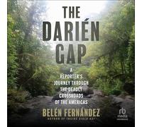 The Darién Gap: A Reporter's Journey Through the Deadly Crossroads of the Americas