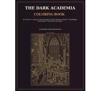 The Dark Academia Coloring Book: 40 Gothic & Literary Coloring Pages of Old Libraries, Ravens, Candlelight, Botanicals & Scholarly Curiosities