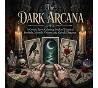 The Dark Arcana Tarot: A Gothic Tarot Adult Grayscale Coloring Book of Mystical Symbols, Moonlit Visions, and Occult Elegance (Dark Academia & Gothic Elegance)