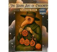 The Dark Art of Crochet Coloring Book: Gothic, Featuring Lace, Hooks, Skulls & Victorian Vibes, Dark and Spooky, Horror, Hook and Yarn, Halloween crochet, Creepy and Occult, 8,5 x 11 inches