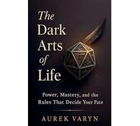 The Dark Arts of Life: Power, Mastery, and the Rules That Decide Your Fate: 1 (The Sovereign PRAXIS)