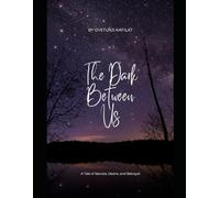 The Dark Between Us: A Tale Of Secrets,Desire And Betrayal