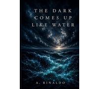 The Dark Comes Up Like Water