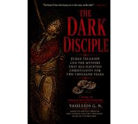 THE DARK DISCIPLE: Judas Iscariot and the Mystery That Has Haunted Christianity for Two Thousand Years: 1 (Dark Figures of Christianity)