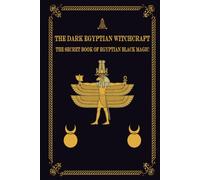 The Dark Egyptian Witchcraft: The Secret Book of Egyptian Black magic