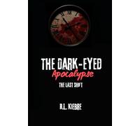 The Dark-Eyed Apocalypse: The Last Shift: A British zombie apocalypse survival horror/thriller: 4 (The Dark-Eyed Apocalypse: A Grimdark Zombie Survival Series)