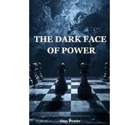 THE DARK FACE OF POWER. GEOPOLITICS, POLITICS AND THE PSYCHOLOGY OF POWER AND DOMINATION: HOW POWER SHAPES HISTORY, NATIONS AND THE HUMAN SOUL -FROM CAPITALISM TO DEMOCRACY