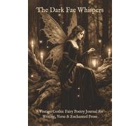 The Dark Fae Whispers: A Vintage Gothic Fairy Poetry Journal for Writing, Verse & Enchanted Prose