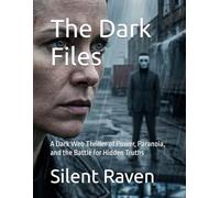 The Dark Files: A Dark Web Thriller of Power, Paranoia, and the Battle for Hidden Truths