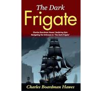 The Dark Frigate (Edition2024): Charles Boardman Hawes' Seafaring Epic: Navigating the Unknown in "The Dark Frigate"