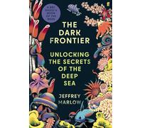 The Dark Frontier: Unlocking the Secrets of the Deep Sea – Faber & Faber