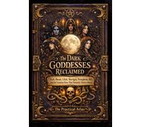 The Dark Goddesses Reclaimed: Kali, Hecate, Lilith, Morrigan, Persephone, Hel, and the Feminine Power That Patriarchy Tried to Silence (Half Hour Help Mystical and Esoteric Tradition Series)