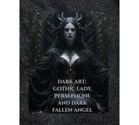 THE DARK GOTHIC ARTWORK COLLECTION: THE GOTHIC LADY, THE PERSEPHONE COLLECTION, THE FALLEN ANGEL COLLECTION