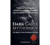 The Dark Greek Mythology Book: Ancient Horror Myths: The Brutal Truth Behind Legends