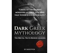 The Dark Greek Mythology Book: Ancient Horror Myths: The Brutal Truth Behind Legends (Controversial Books)