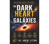 The Dark Heart of Galaxies: How Invisible Giants Silently Shape the Structure and Fate of the Cosmos