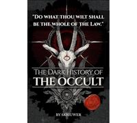 The Dark History of the Occult: Forbidden Rituals, Secret Societies, and the Hidden Influence of Magic on Western Civilization (Witchcraft, Alchemy, Black Magic & Occult Symbols Decoded)
