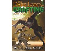 The Dark Lord of Crafting: Book Four: A Crafting LitRPG: 4