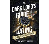 The Dark Lord's Guide to Dating and Other War Crimes: 1 (Guides to Villainy and Love, 1)