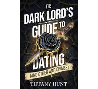 The Dark Lord's Guide to Dating and Other War Crimes: 1 (Guides to Villainy and Love, 1)