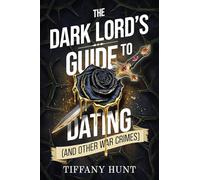 The Dark Lord's Guide to Dating (and Other War Crimes): 1 (Guides to Villainy and Love)