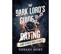 The Dark Lord's Guide to Dating (And Other War Crimes): 1 (Guides to Villainy and Love)