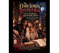 The Dark Lord's Little Black Book Of Curses, Cooking And Questionable Advice: Secret recipes, forbidden curses, romantic disasters and other things I definitely shouldn't be telling you