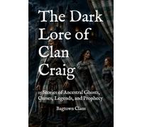 The Dark Lore of Clan Craig: 15 Stories of Ancestral Ghosts, Curses, Legends, and Prophecy (The Dark Lore of Scottish Clans)