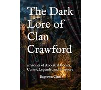 The Dark Lore of Clan Crawford: 15 Stories of Ancestral Ghosts, Curses, Legends, and Prophecy
