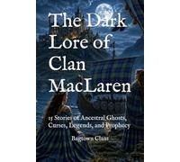 The Dark Lore of Clan MacLaren: 15 Stories of Ancestral Ghosts, Curses, Legends, and Prophecy (The Dark Lore of Scottish Clans)