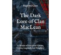 The Dark Lore of Clan MacLean: 15 Stories of Ancestral Ghosts, Curses, Legends, and Prophecy (The Dark Lore of Scottish Clans)