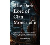 The Dark Lore of Clan Moncrieffe: 15 Stories of Ancestral Ghosts, Curses, Legends, and Prophecy (The Dark Lore of Scottish Clans)