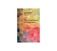 The Dark Matter of Pragmatics: Known Unknowns (Elements in Pragmatics)