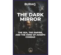 The Dark Mirror: The Sea, the Empire, and the Mind of Joseph Conrad (Ink & Identity)