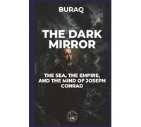 The Dark Mirror: The Sea, the Empire, and the Mind of Joseph Conrad (Ink & Identity)