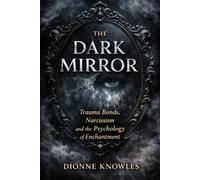 The Dark Mirror: Trauma Bonds, Narcissism and the Psychology of Enchantment