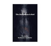 The Dark Moon is Red: The Dark of the moon light: 1 (Darkness of night)