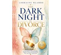 The Dark Night of Divorce: A Practical Guide to Healing, Shadow Work, and Rebuilding Your Life After Separation