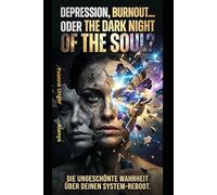 The Dark Night of the Soul: Depression, Burnout oder die dunkel Nacht der Seele (Schluss mit dem Bullshit)