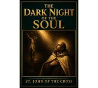 The Dark Night of the Soul: Unabridged & Illustrated Book by St. John of the Cross