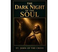 The Dark Night of the Soul: Unabridged & Illustrated Book by St. John of the Cross