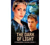 The Dark of Light: Space Opera Sci-Fi Adventure: 1 (Starhawke Rising)