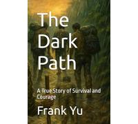 The Dark Path: A True Story of Survival and Courage