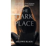 The Dark Place: A Candid Diary of a Youth Navigating Addiction, Depression, and Identity