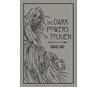 The Dark Powers of Tolkien: An illustrated Exploration of Tolkien's Portrayal of Evil, and the Sources that Inspired his Work from Myth, Literature and History