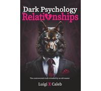 The Dark Psychology behind Relationships: The controversial truth revealed by an old master (English edition): Red pill ,good masculinity, self-esteem (Self-help and wisdom books for men)