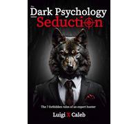 The Dark Psychology behind Seduction: The 7 forbidden rules of an expert hunter (English Edition): Flirting, Attraction, Persuasion, Manipulation and ... (Self-help and wisdom books for men)