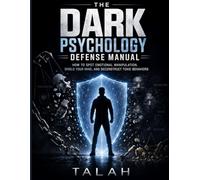 The Dark Psychology Defense Manual: How to Spot Emotional Manipulation, Shield Your Mind, and Deconstruct Toxic Behaviors.