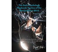 The Dark Psychology Playbook: Learn the Psychological Tools Used to Influence Behavior and Decision-Making
