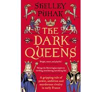 The Dark Queens : A Gripping Tale Of Power Ambition And Murderou S Riv